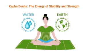 Kapha Dosha: The Energy of Stability and Strength